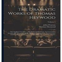 John Pearson The Dramatic Works of Thomas Heywood: The English Traveller. a in White