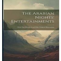 Anonymous The Arabian Nights' Entertainments: With One Hundred & Fifty