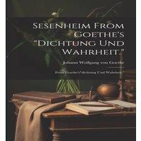 Johann Wolfgang von Goethe Sesenheim From Goethe's Dichtung und Wahrheit.: From in White