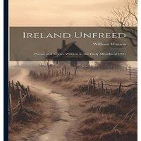 William Watson Ireland Unfreed: Poems & Verses Written in the Early Months of