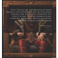 Walter Scott The Tales of a Grandfather; Being the History of Scotland From the
