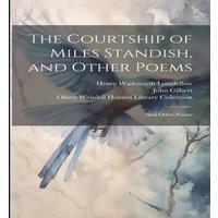 Henry Wadsworth Longfellow The Courtship of Miles Standish, & Other Poems: & Other Poems in White