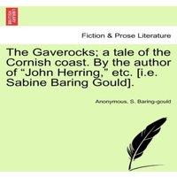 Anonymous The Gaverocks; a tale of the Cornish coast. By the author of "John in Orange