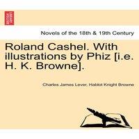 Charles James Lever Roland Cashel. with Illustrations by Phiz [I.E. H. K. Browne]. in White