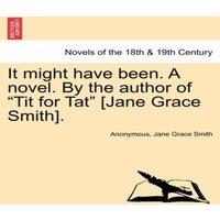 Anonymous It Might Have Been. a Novel. by the Author of Tit for Tat [Jane