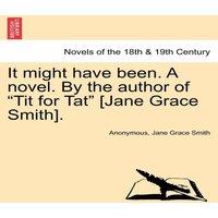 Anonymous It Might Have Been. a Novel. by the Author of "Tit for Tat" [Jane in White