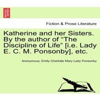 Anonymous Katherine & her Sisters. By the author of The Discipline of