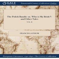 Francis Lathom The Polish Bandit: or, Who is My Bride?: & Other Tales; VOL. II