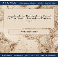 Walter Scott Woodstock: or, The Cavalier: a Tale of the Year Sixteen Hundred