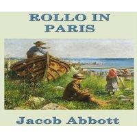 Jacob Abbott Rollo in Paris: A Classic Juvenile Travel Story of Learning and in White