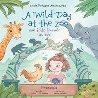 Victor Dias de Oliveira Santos A Wild Day at the Zoo / Une Folle Journee Au Zoo - French Edition: