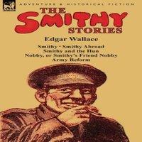 Edgar Wallace The Smithy Stories: 'Smithy, ' 'Smithy Abroad, ' 'Smithy & the