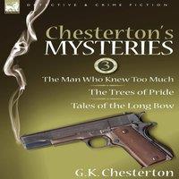 G. K. Chesterton Chesterton's Mysteries: 3-The Man Who Knew Too Much, the Trees of in White