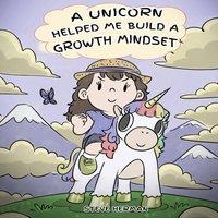 Steve Herman A Unicorn Helped Me Build a Growth Mindset: A Cute Children Story in White