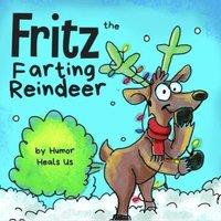 Humor Heals Us Fritz the Farting Reindeer: A Story About a Reindeer Who Farts