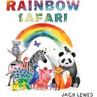 Jack Lewis Rainbow Safari: A colorful animal adventure for young learners
