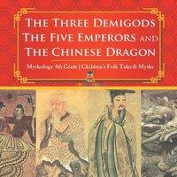 Baby Professor The Three Demigods, The Five Emperors & The Chinese Dragon