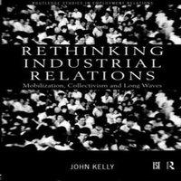 John Kelly Rethinking Industrial Relations: Mobilisation, Collectivism and