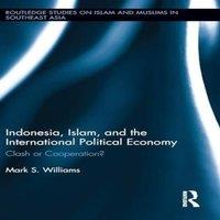 Mark Williams Indonesia, Islam, & the International Political Economy: Clash