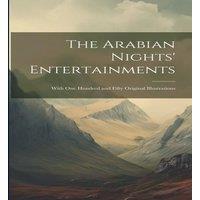 Anonymous The Arabian Nights' Entertainments: With One Hundred & Fifty in White