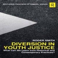 Roger Smith Diversion in Youth Justice: What Can We Learn from Historical and in White
