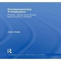 John Kelly Contemporary Trotskyism: Parties, Sects & Social Movements in