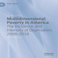 Roger White Multidimensional Poverty in America : The Incidence & Intensity in White