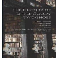 Oliver Goldsmith The History of Little Goody Two-Shoes: To Which is Added, The in White