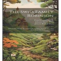 Johann David Wyss The Swiss Family Robinson: First Series, Being Adventures Of A in White