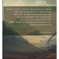 Daniel Defoe The Life & Adventures Of Robinson Crusoe, With A Biographical