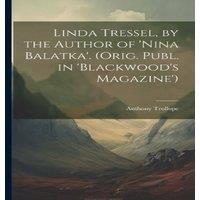 Anthony Trollope Linda Tressel, by the Author of 'nina Balatka'. (Orig. Publ. in in White