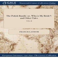 Francis Lathom The Polish Bandit: or, Who is My Bride?: & Other Tales; VOL. II in White