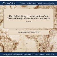 Maria Edgeworth The Ballad Singer: or, Memoirs of the Bristol Family: a Most in White
