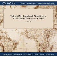 Anonymous Tales of My Landlord: New Series: Containing Pontefract Castle; in White