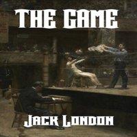 Jack London The Game: A Classic Boxing Novel of Risk, Love, & Consequence