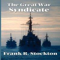 Frank R. Stockton The Great War Syndicate: An Early Science Fiction Tale of in White