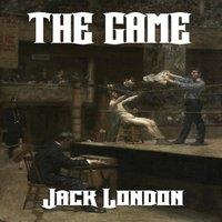 Jack London The Game: A Classic Boxing Novel of Risk, Love, & Consequence in White