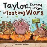 Humor Heals Us Taylor the Tooting Turkey & the Tooting Wars: A Story About