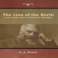 G. A. Henty The Lion of the North: A tale of the times of Gustavus Adolphus in White