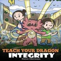 Steve Herman Teach Your Dragon Integrity: A Story About Integrity, Honesty