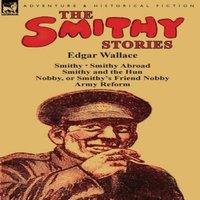 Edgar Wallace The Smithy Stories: 'Smithy, ' 'Smithy Abroad, ' 'Smithy & the in White