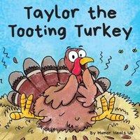 Humor Heals Us Taylor the Tooting Turkey: A Story About a Turkey Who Toots