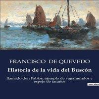 Francisco de Quevedo Historia de la vida del Buscon:Las desventuras de Don Pablos: un