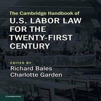 Cambridge University Press The Cambridge Handbook of U.S. Labor Law for the Twenty-First
