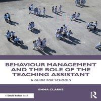 Emma Clarke Behaviour Management & the Role of the Teaching Assistant : A