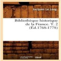 Sans Auteur Bibliotheque historique de la France. T. 2 (Ed.1768-1778)