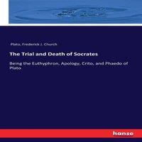 Plato The Trial & Death of Socrates:Being the Euthyphron, Apology