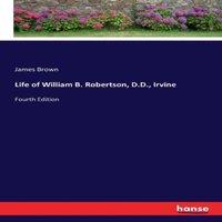 James Brown Life of William B. Robertson, D.D., Irvine:Fourth Edition