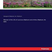 Margaret Oliphant Memoir of the Life of Laurence Oliphant & of Alice Oliphant, His