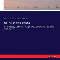 British Museum Coins of the Shahs:of Persia, Safavis, Afghans, Edsharis, Zands